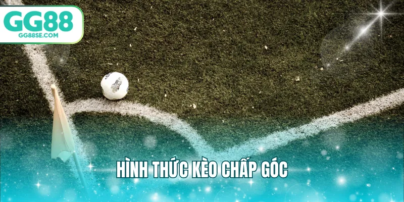 Hình thức kèo chấp góc