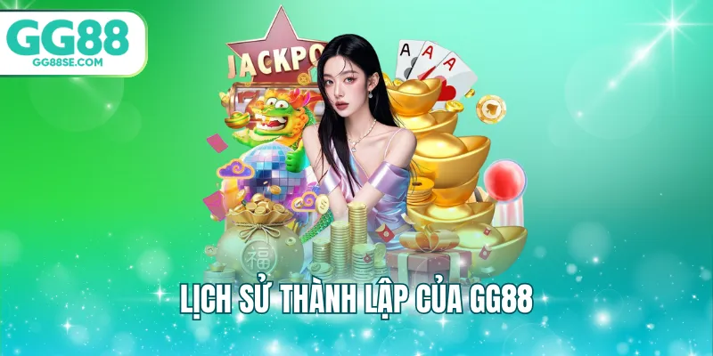 Lịch sử thành lập của GG88