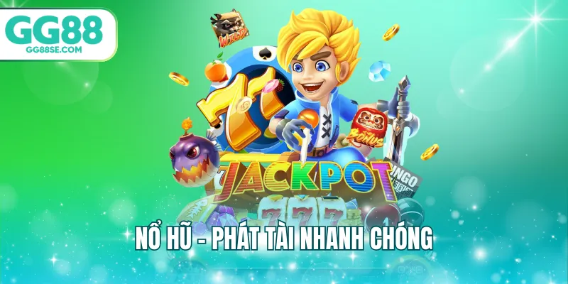 Nổ hũ - Phát tài nhanh chóng